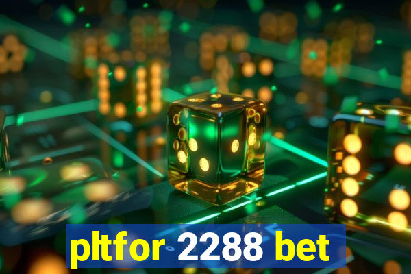 pltfor 2288 bet